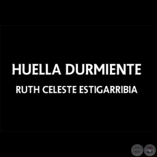 LA HUELLA DURMIENTE - Ruth Estigarribia